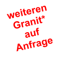 weiteren Granit*  auf  Anfrage